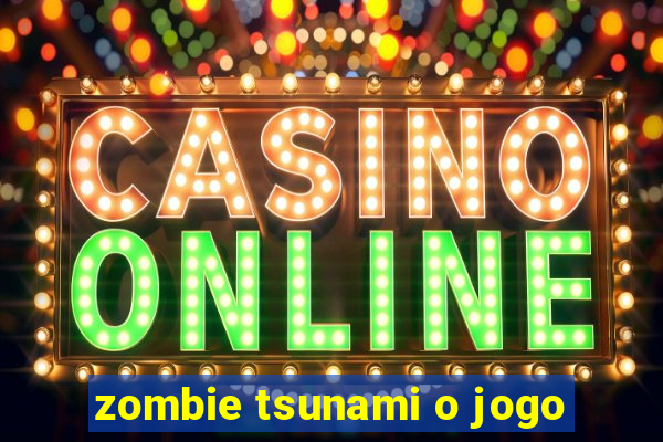 zombie tsunami o jogo